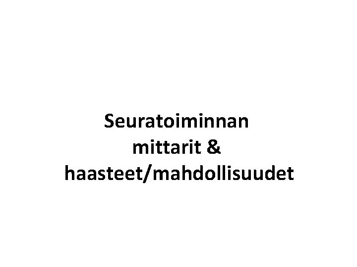 Seuratoiminnan mittarit & haasteet/mahdollisuudet 
