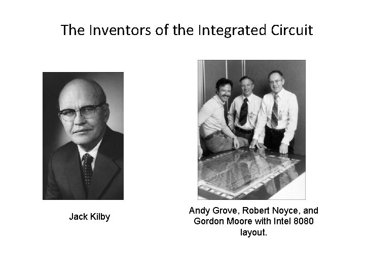 The Inventors of the Integrated Circuit Jack Kilby Andy Grove, Robert Noyce, and Gordon