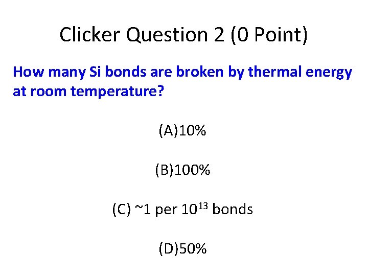 Clicker Question 2 (0 Point) How many Si bonds are broken by thermal energy