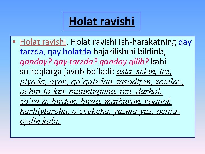Holat ravishi • Holat ravishi ish-harakatning qay tarzda, qay holatda bajarilishini bildirib, qanday? qay