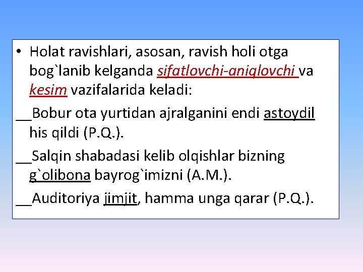  • Holat ravishlari, asosan, ravish holi otga bog`lanib kelganda sifatlovchi-aniqlovchi va kesim vazifalarida