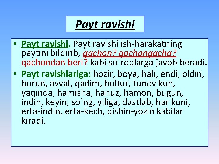 Payt ravishi • Payt ravishi ish-harakatning paytini bildirib, qachon? qachongacha? qachondan beri? kabi so`roqlarga