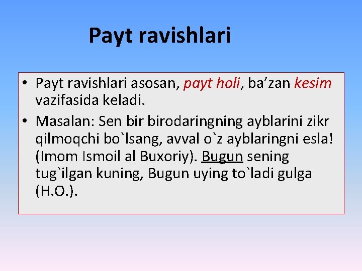 Payt ravishlari • Payt ravishlari asosan, payt holi, ba’zan kesim vazifasida keladi. • Masalan:
