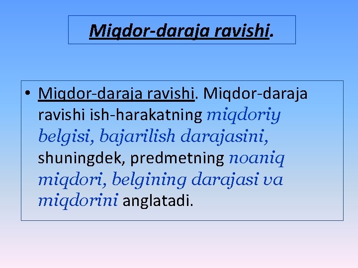 Miqdor-daraja ravishi. • Miqdor-daraja ravishi ish-harakatning miqdoriy belgisi, bajarilish darajasini, shuningdek, predmetning noaniq miqdori,