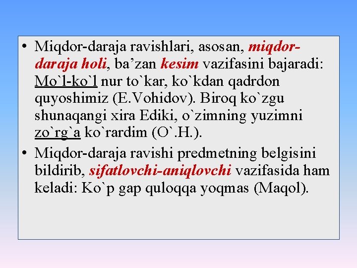 • Miqdor-daraja ravishlari, asosan, miqdordaraja holi, ba’zan kesim vazifasini bajaradi: Mo`l-ko`l nur to`kar,