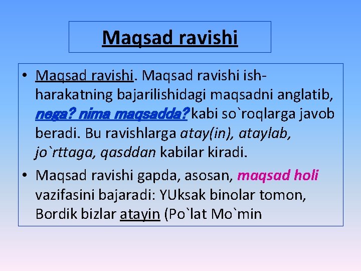 Maqsad ravishi • Maqsad ravishi ishharakatning bajarilishidagi maqsadni anglatib, nega? nima maqsadda? kabi so`roqlarga