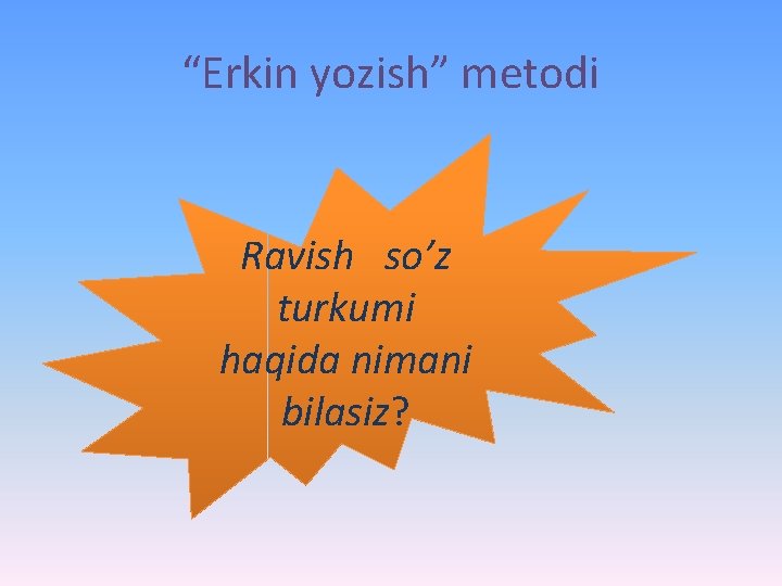“Erkin yozish” metodi Ravish so’z turkumi haqida nimani bilasiz? 