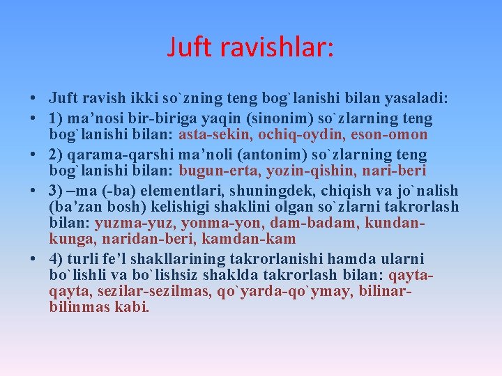 Juft ravishlar: • Juft ravish ikki so`zning teng bog`lanishi bilan yasaladi: • 1) ma’nosi