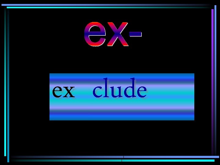 ex clude 