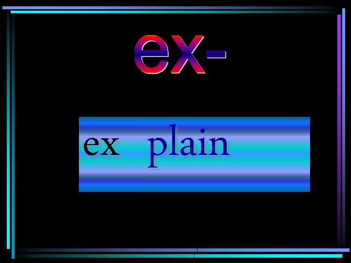 ex plain 