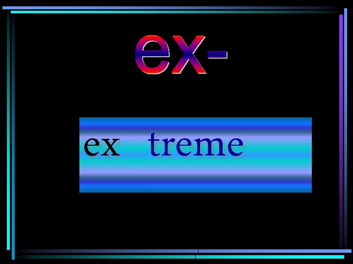 ex treme 