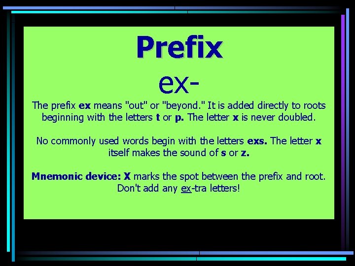 Prefix ex- The prefix ex means "out" or "beyond. " It is added directly