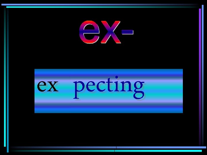 ex pecting 