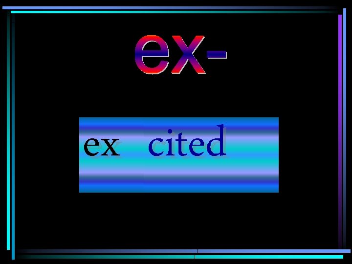 ex cited 