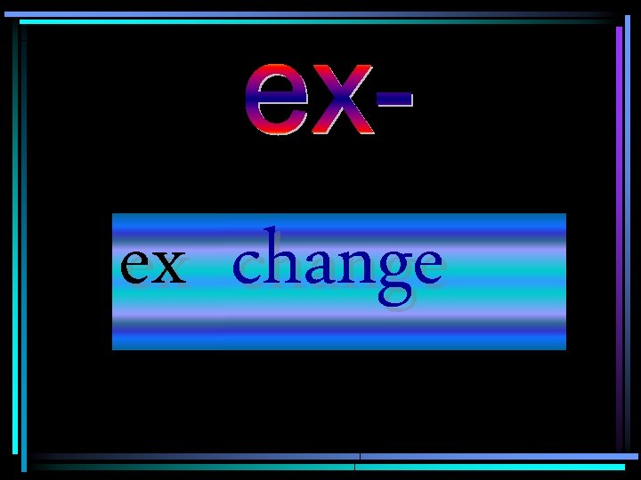 ex change 