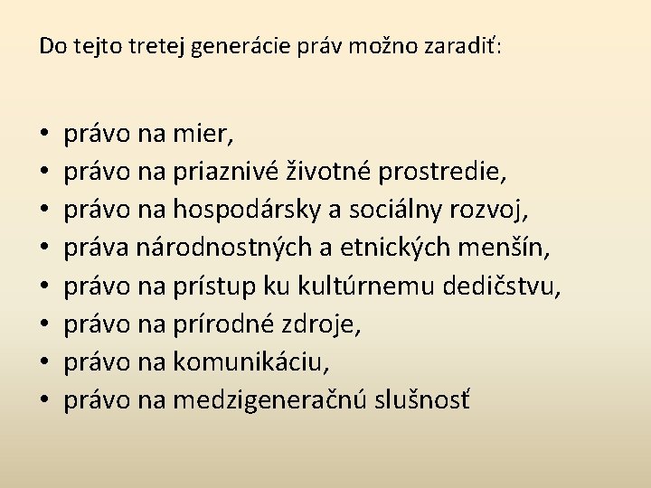 Do tejto tretej generácie práv možno zaradiť: • • právo na mier, právo na