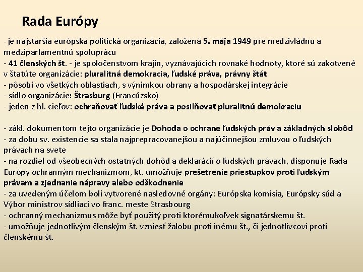 Rada Európy - je najstaršia európska politická organizácia, založená 5. mája 1949 pre medzivládnu