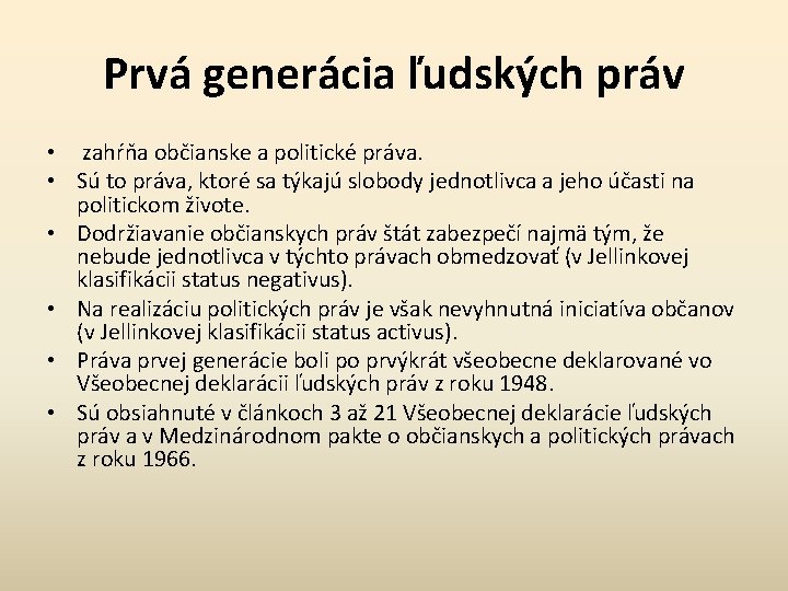 Prvá generácia ľudských práv • zahŕňa občianske a politické práva. • Sú to práva,
