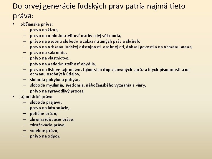 Do prvej generácie ľudských práv patria najmä tieto práva: • • občianske práva: –