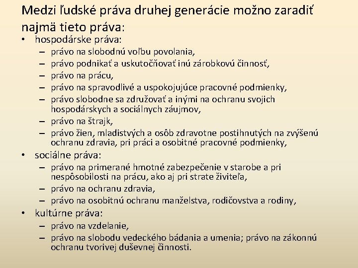 Medzi ľudské práva druhej generácie možno zaradiť najmä tieto práva: • hospodárske práva: právo