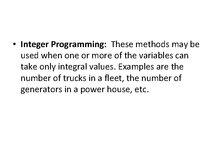  • Integer Programming: These methods may be used when one or more of