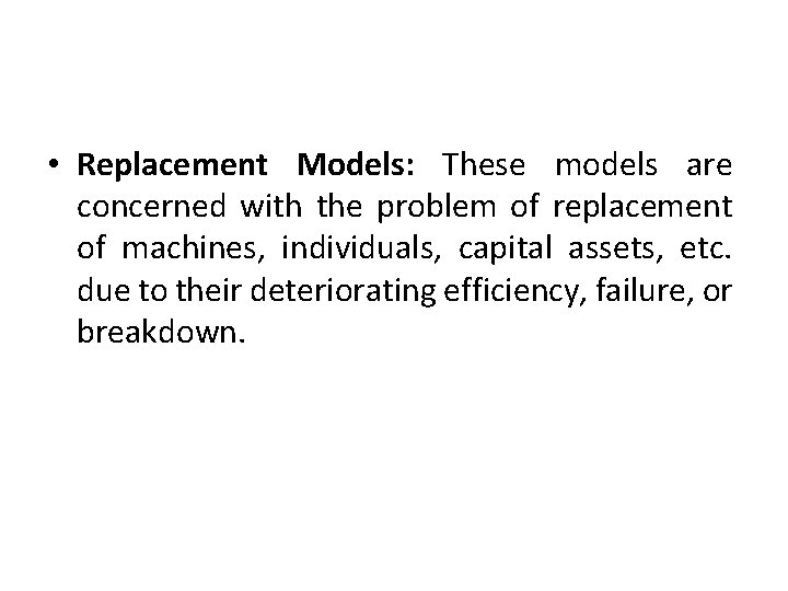  • Replacement Models: These models are concerned with the problem of replacement of