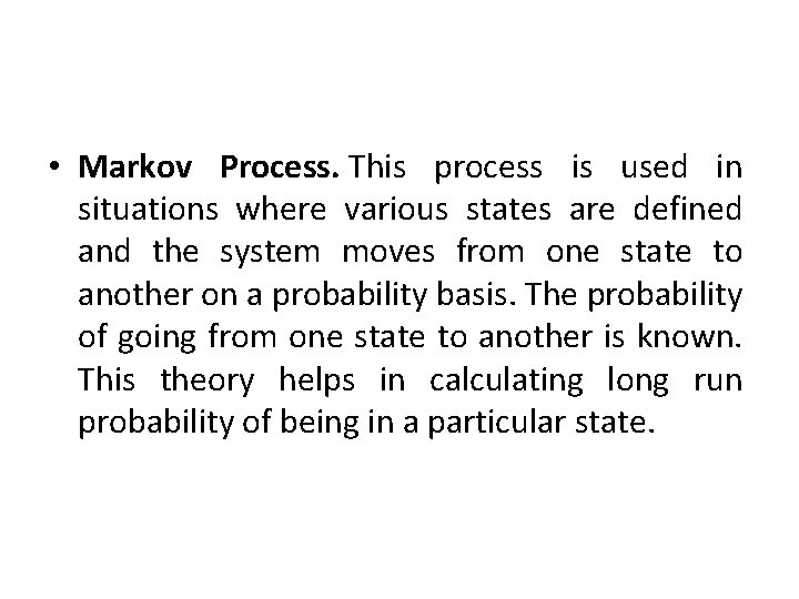  • Markov Process. This process is used in situations where various states are