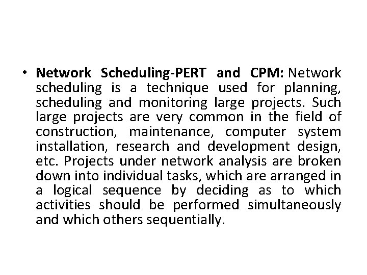  • Network Scheduling-PERT and CPM: Network scheduling is a technique used for planning,