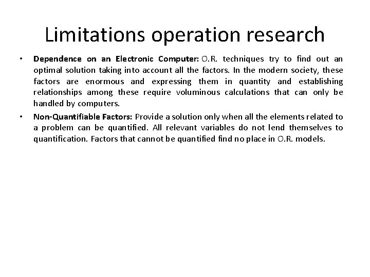Limitations operation research • • Dependence on an Electronic Computer: O. R. techniques try