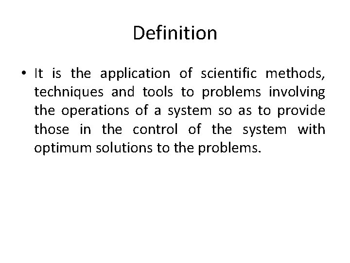 Definition • It is the application of scientific methods, techniques and tools to problems