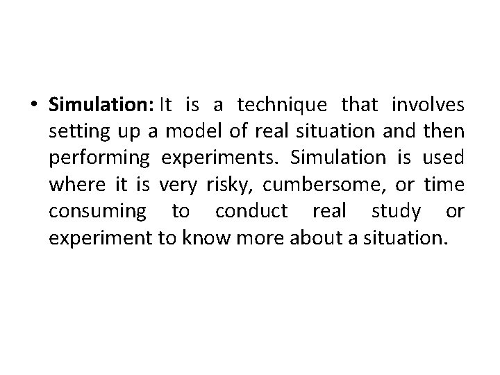  • Simulation: It is a technique that involves setting up a model of