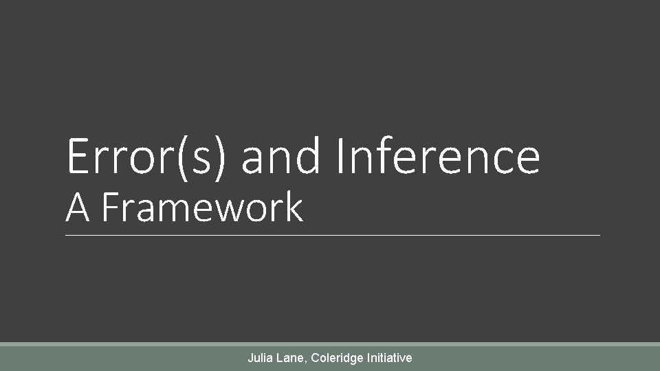 Error(s) and Inference A Framework Julia Lane, Coleridge Initiative 
