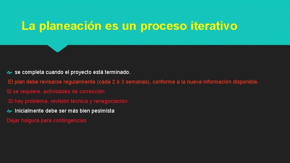 La planeación es un proceso iterativo se completa cuando el proyecto está terminado. El