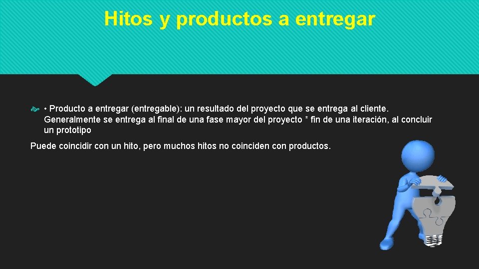 Hitos y productos a entregar • Producto a entregar (entregable): un resultado del proyecto