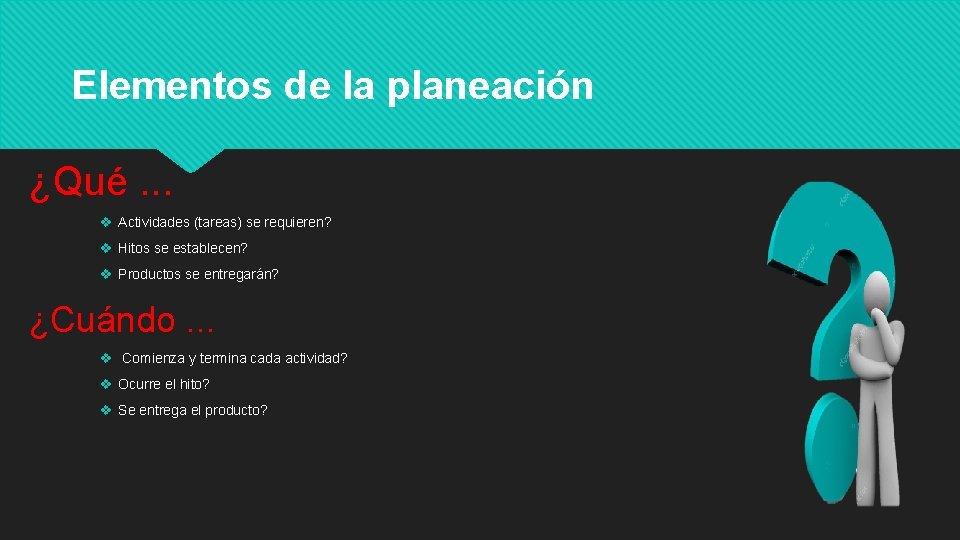 Elementos de la planeación ¿Qué. . . v Actividades (tareas) se requieren? v Hitos