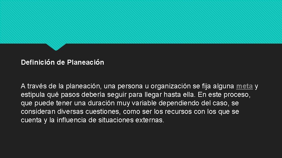 Definición de Planeación A través de la planeación, una persona u organización se fija