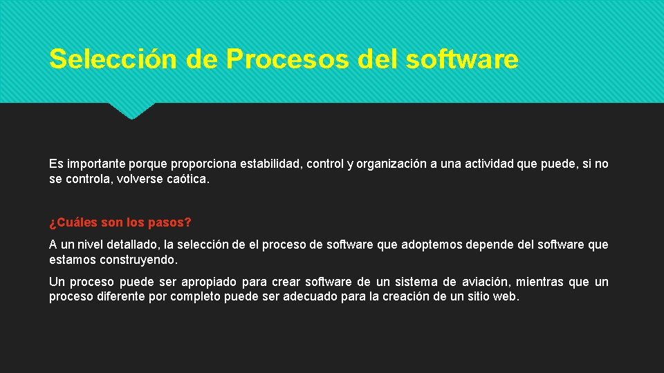 Selección de Procesos del software Es importante porque proporciona estabilidad, control y organización a