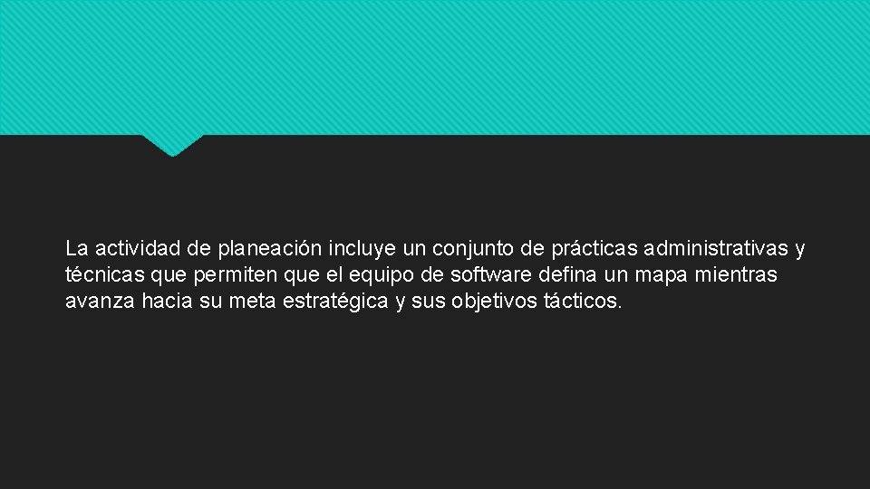 La actividad de planeación incluye un conjunto de prácticas administrativas y técnicas que permiten