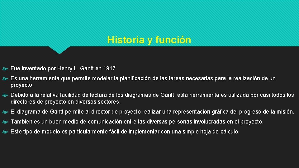 Historia y función Fue inventado por Henry L. Gantt en 1917 Es una herramienta