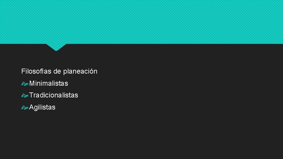 Filosofías de planeación Minimalistas Tradicionalistas Agilistas 