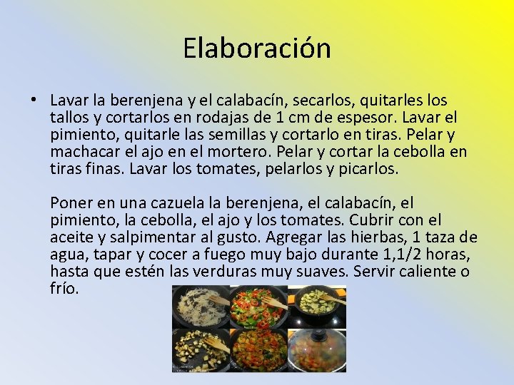 Elaboración • Lavar la berenjena y el calabacín, secarlos, quitarles los tallos y cortarlos