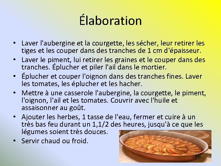 Élaboration • Laver l'aubergine et la courgette, les sécher, leur retirer les tiges et