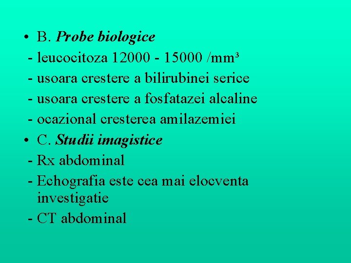 • B. Probe biologice - leucocitoza 12000 - 15000 /mm³ - usoara crestere • B. Probe biologice - leucocitoza 12000 - 15000 /mm³ - usoara crestere
