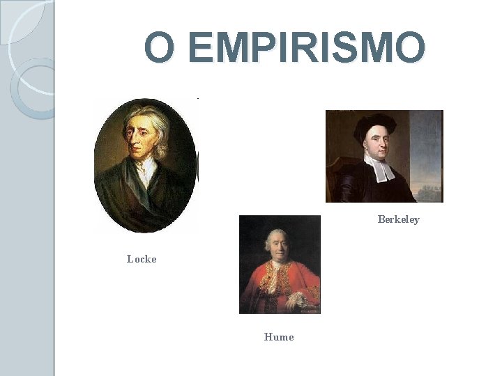 O EMPIRISMO Berkeley Locke Hume 