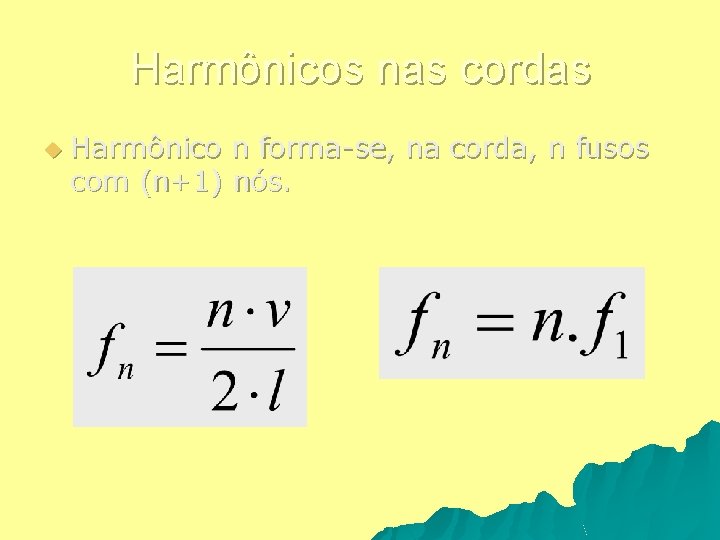 Harmônicos nas cordas u Harmônico n forma-se, na corda, n fusos com (n+1) nós.