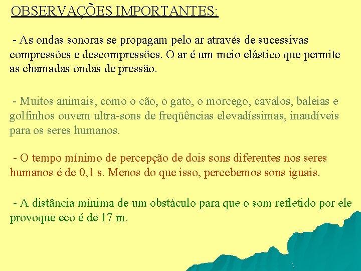 OBSERVAÇÕES IMPORTANTES: - As ondas sonoras se propagam pelo ar através de sucessivas compressões