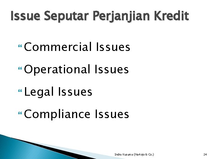 Issue Seputar Perjanjian Kredit Commercial Issues Operational Issues Legal Issues Compliance Issues Indra Kusuma