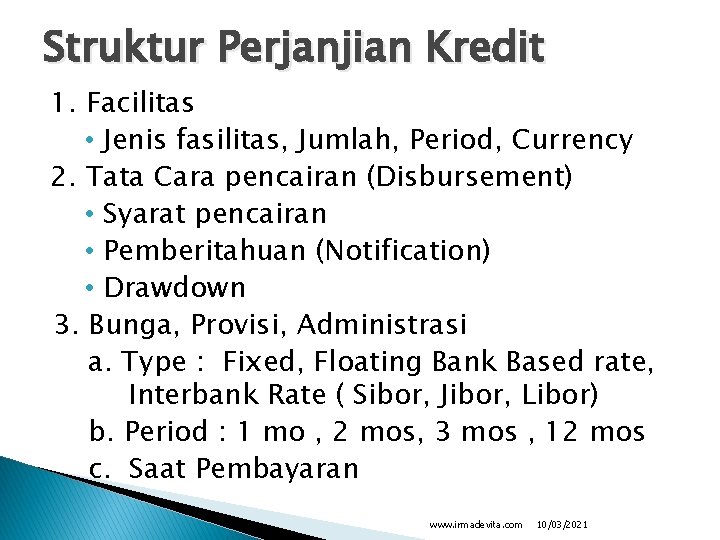 Struktur Perjanjian Kredit 1. Facilitas • Jenis fasilitas, Jumlah, Period, Currency 2. Tata Cara