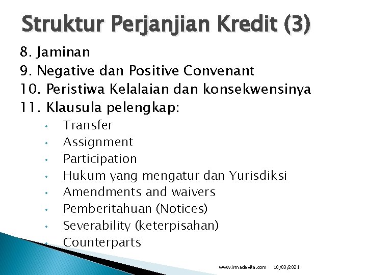 Struktur Perjanjian Kredit (3) 8. Jaminan 9. Negative dan Positive Convenant 10. Peristiwa Kelalaian