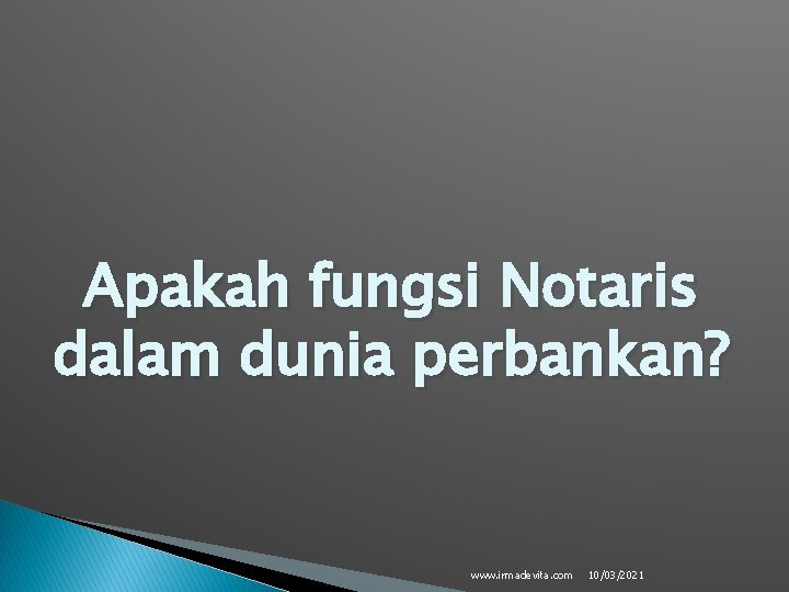 Apakah fungsi Notaris dalam dunia perbankan? www. irmadevita. com 10/03/2021 